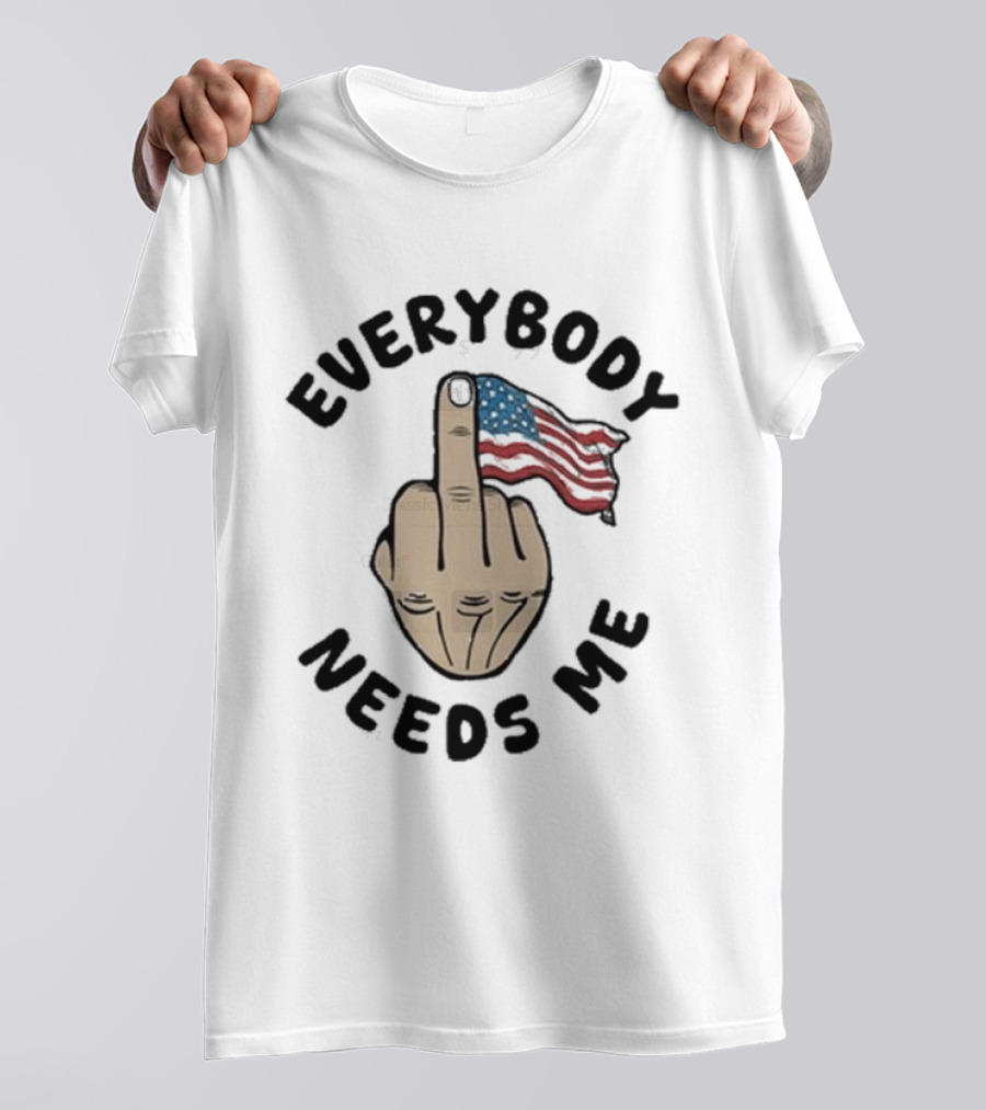 Everybody Needs Me Middle Finger American Flag Gesture T-Shirt