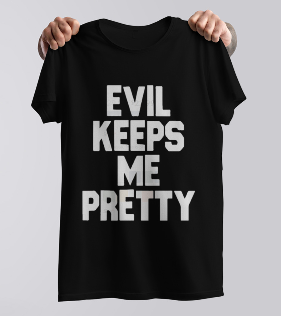 Evil Keeps Me Pretty T-Shirt