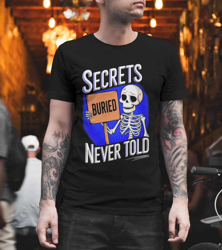 SECRETS BURIED NEVER TOLD Skeleton Holding Sign T-Shirt