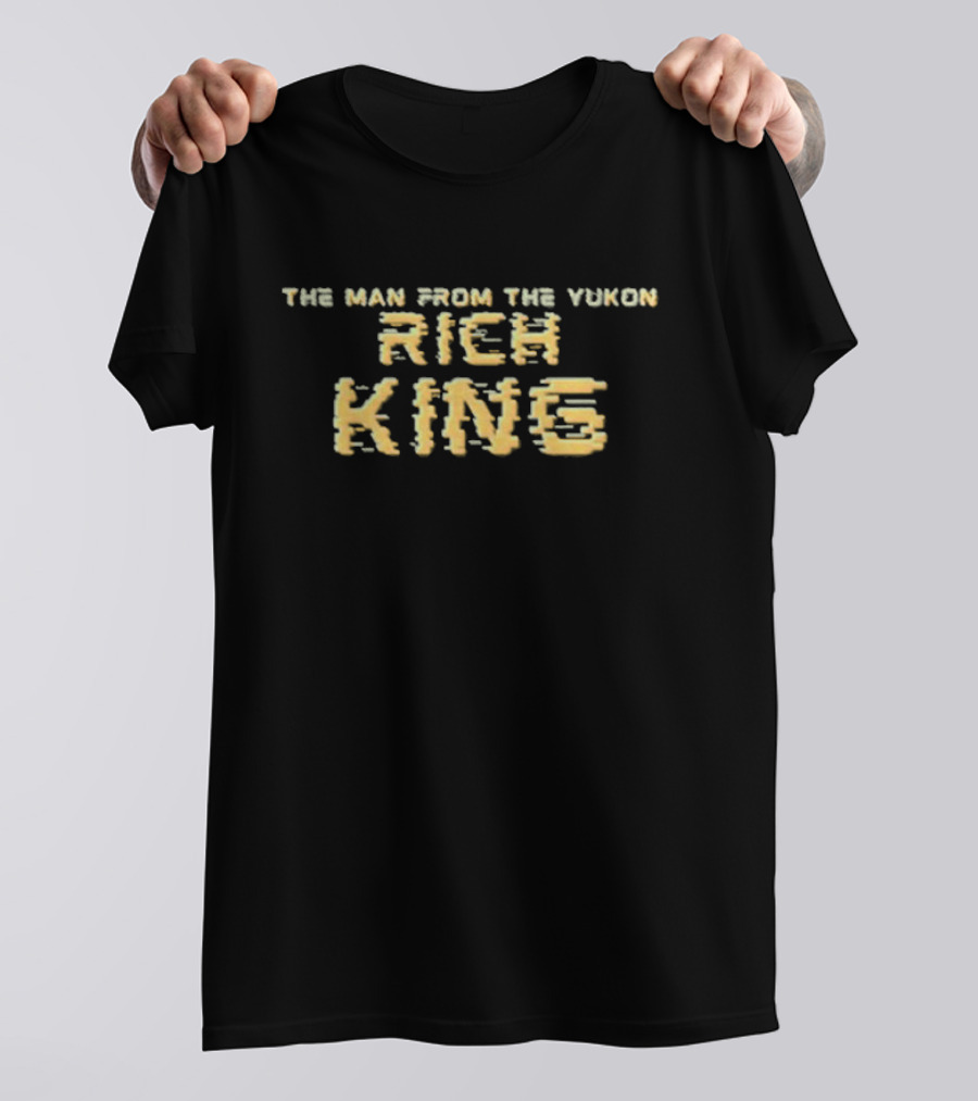 The Man From The Yukon Rich King T-Shirt