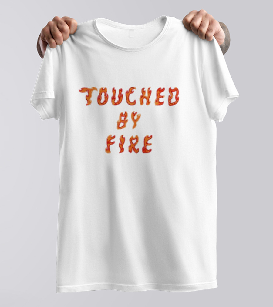 Touched By Fire Flame Text T-Shirt
