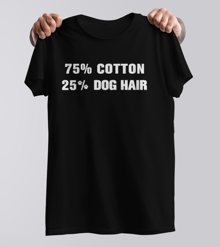 75% Cotton 25% Dog Hair Paw Print Humor T-Shirt