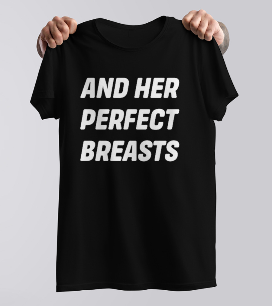 And Her Perfect Breasts T-Shirt