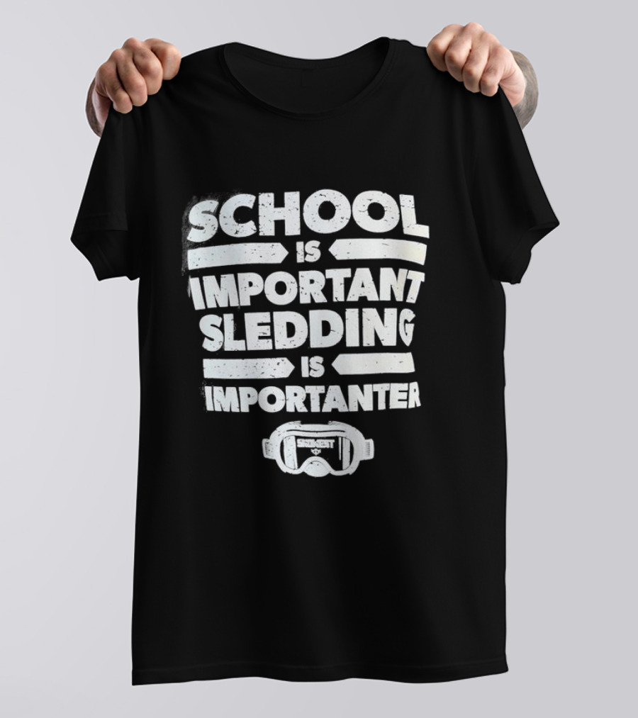 School Is Important Sledding Is Importanter Funny Winter Sports Goggles T-Shirt