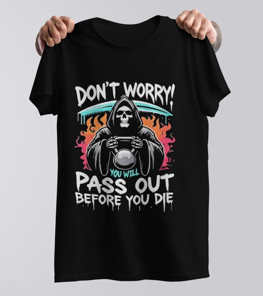 Don’t Worry You Will Pass Out Before You Die Grim Reaper Holding Kettlebell T-Shirt