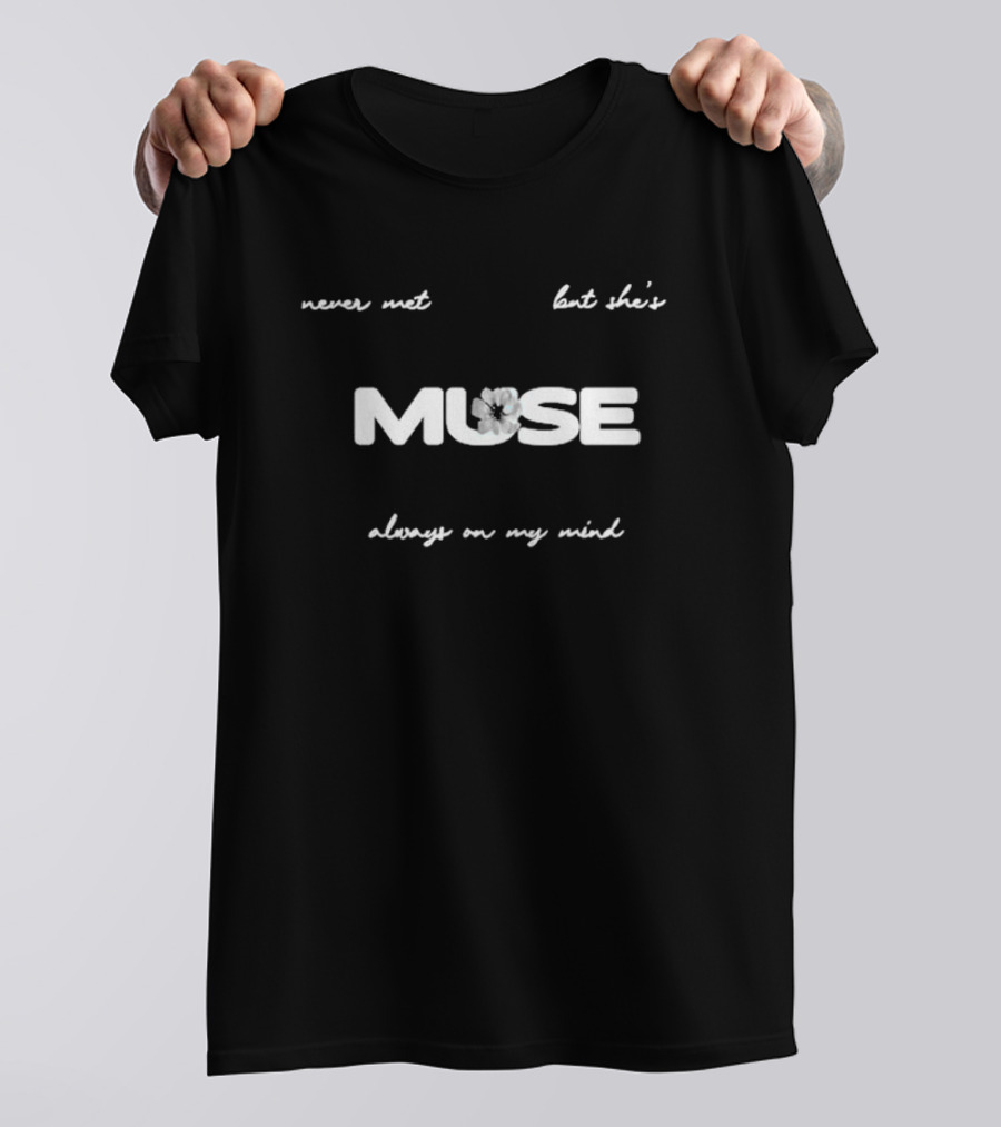 Never Met But She's Muse Always On My Mind T-Shirt