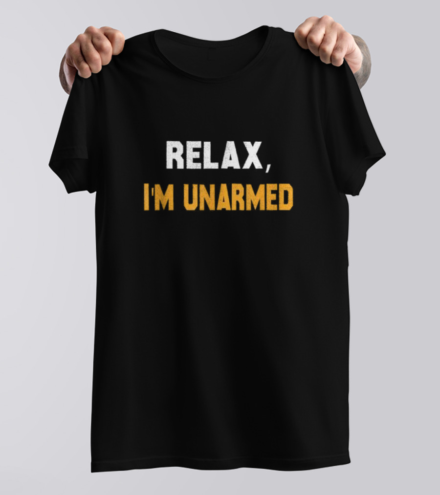 RELAX I’M UNARMED HAND AMPUTEE T-Shirt