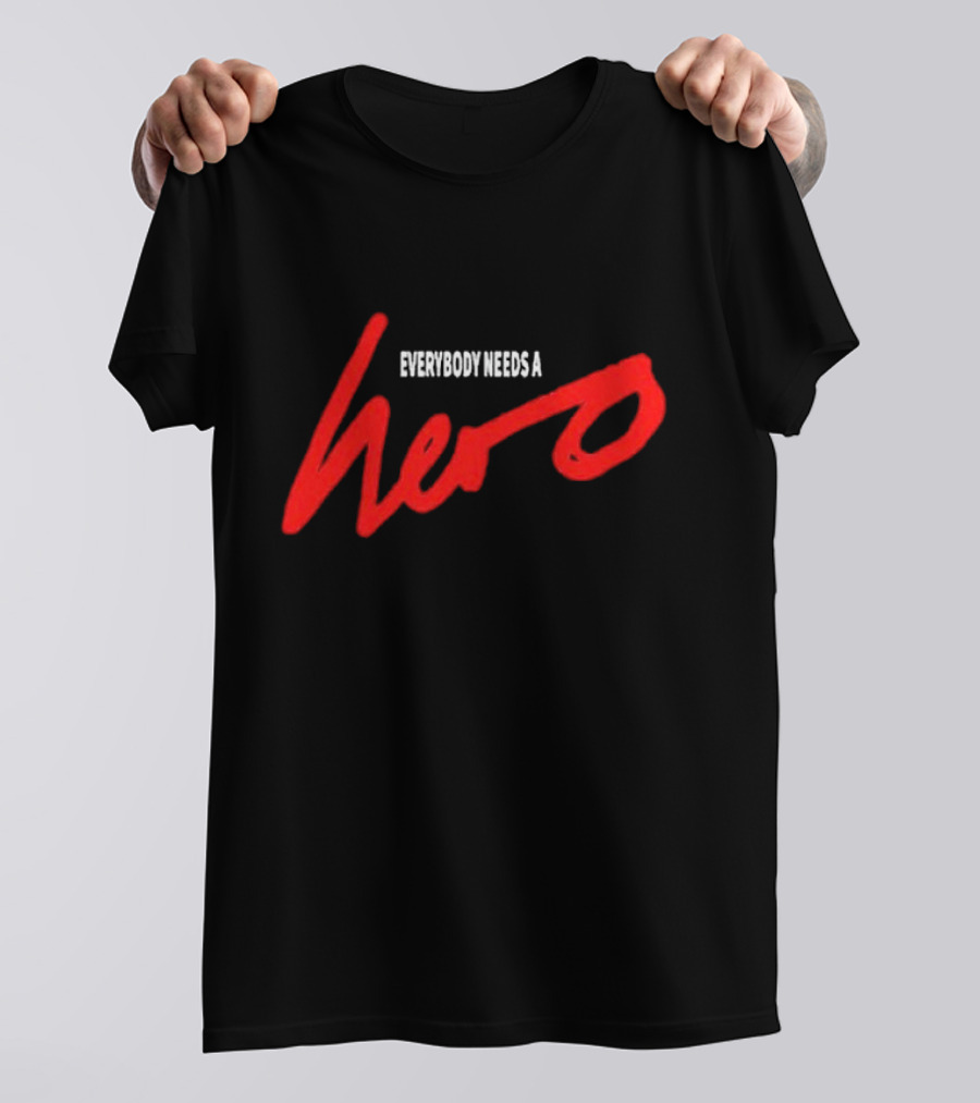 Everybody Needs A Hero T-Shirt