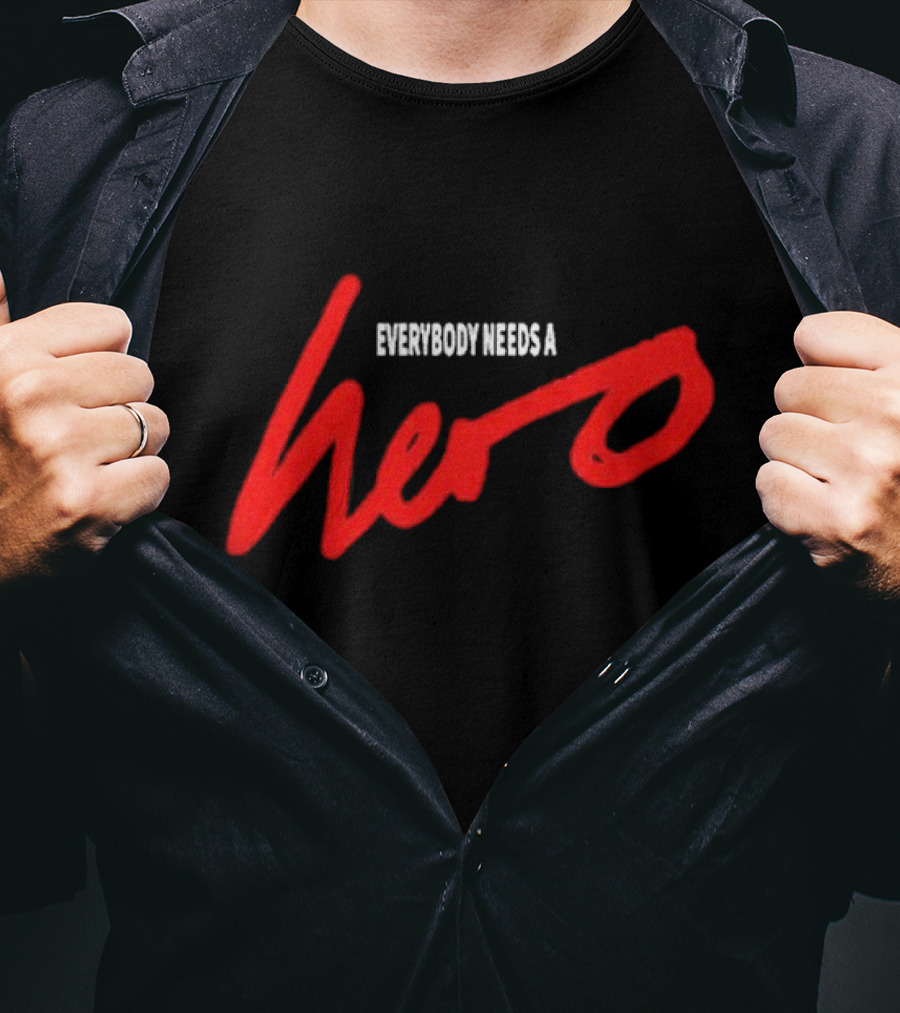 Everybody Needs A Hero T-Shirt