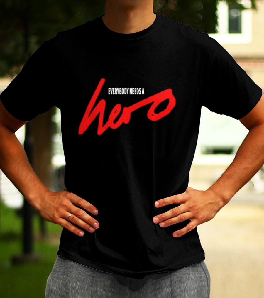 Everybody Needs A Hero T-Shirt