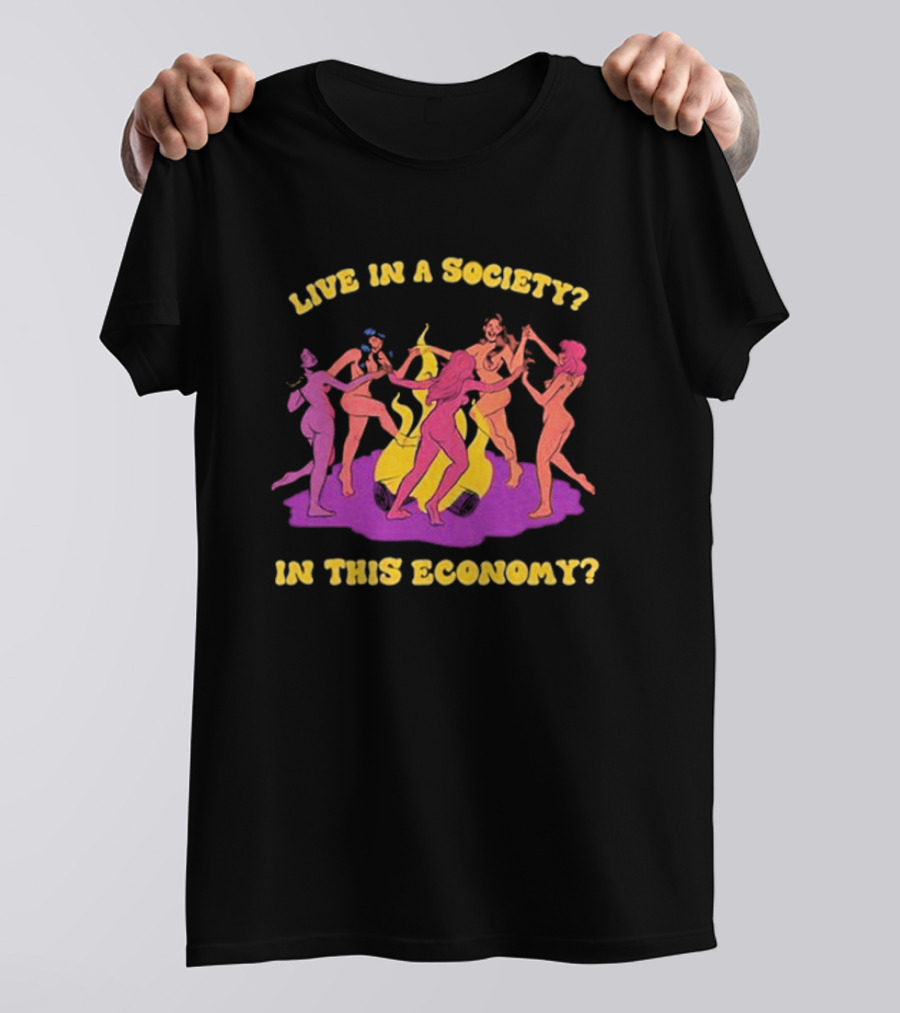 Live In A Society In This Economy Dancing Figures Around Fire T-Shirt