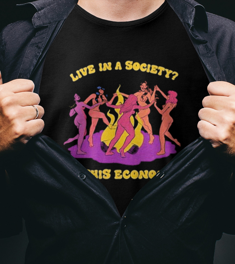 Live In A Society In This Economy Dancing Figures Around Fire T-Shirt