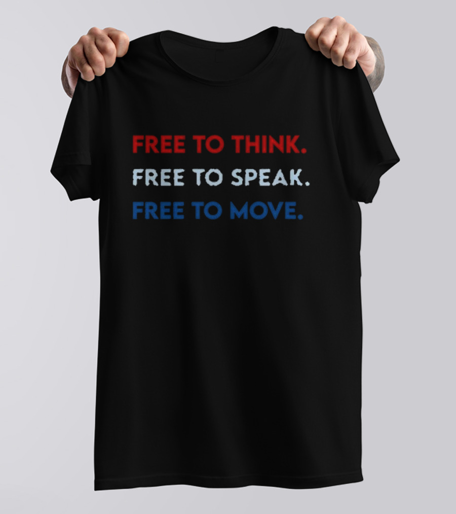 Free To Think Free To Speak Free To Move Text In Red White Blue T-Shirt