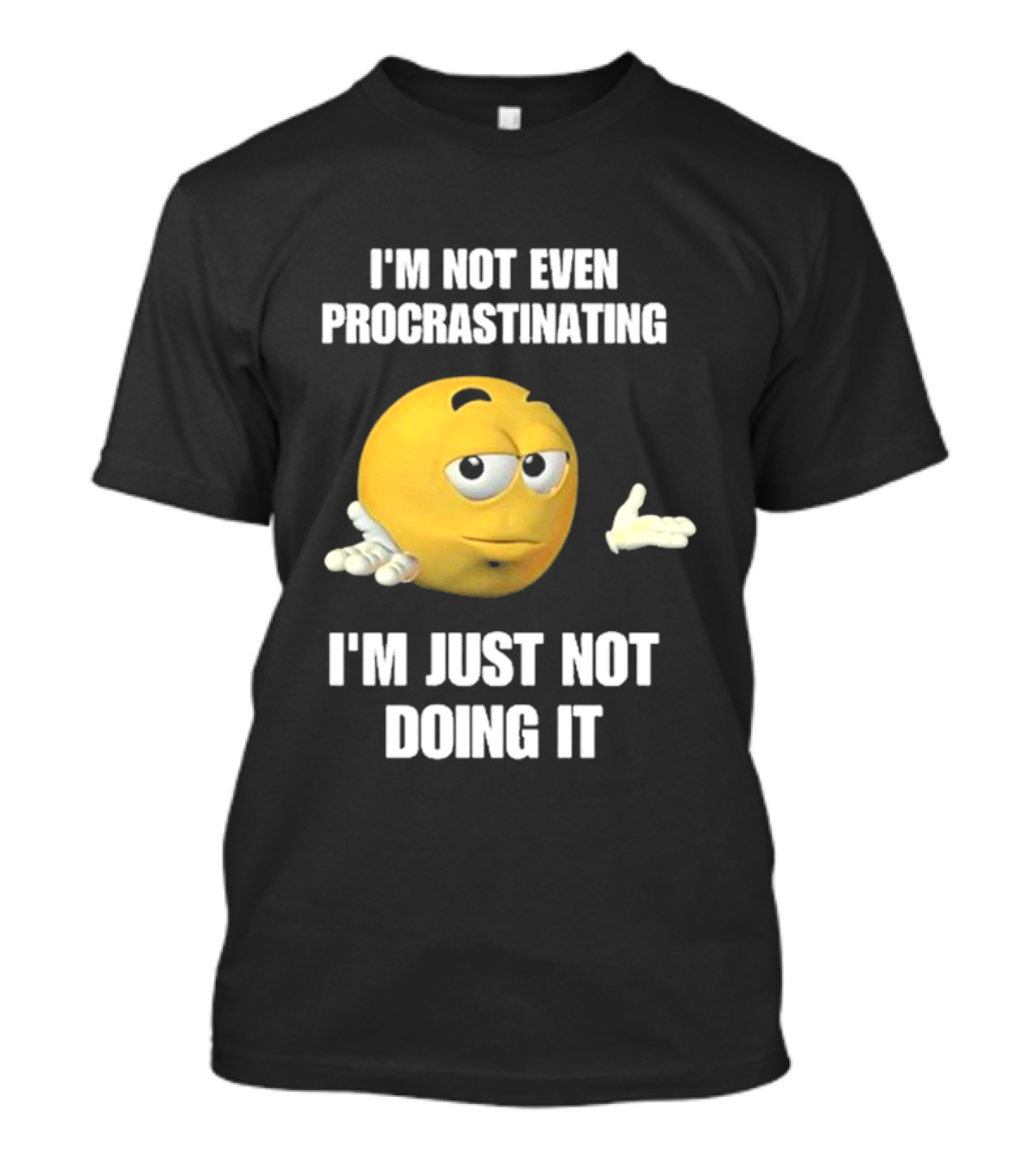 I'm Not Even Procrastinating I'm Just Not Doing It Shrugging Yellow Emoji T-Shirt
