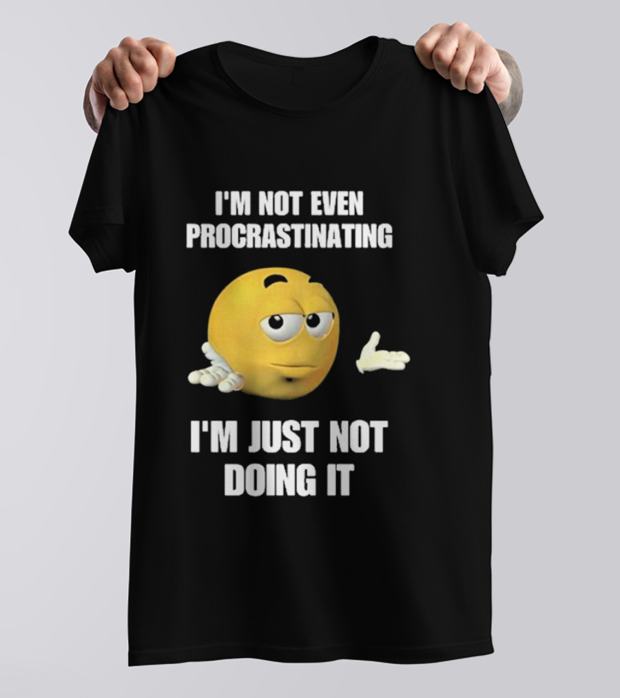 I'm Not Even Procrastinating I'm Just Not Doing It Shrugging Yellow Emoji T-Shirt