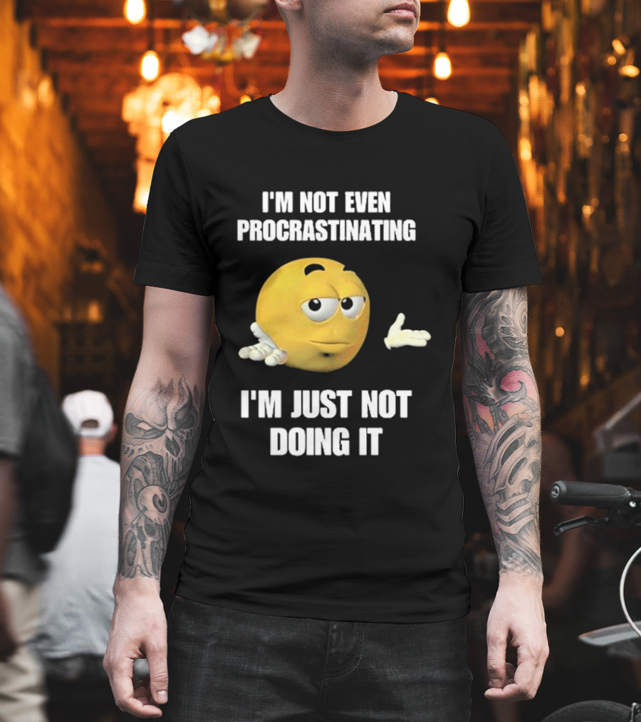 I'm Not Even Procrastinating I'm Just Not Doing It Shrugging Yellow Emoji T-Shirt