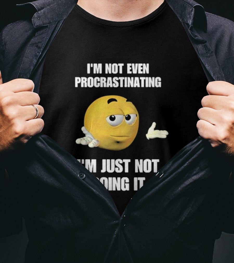 I'm Not Even Procrastinating I'm Just Not Doing It Shrugging Yellow Emoji T-Shirt