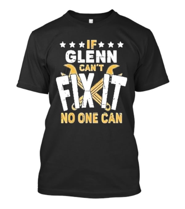 If Glenn Can’t Fix It No One Can Stars And Tools T-Shirt