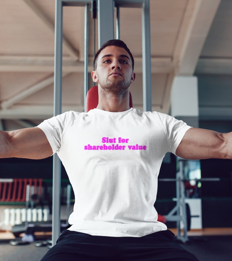 Slut For Shareholder Value Slogan In T-Shirt