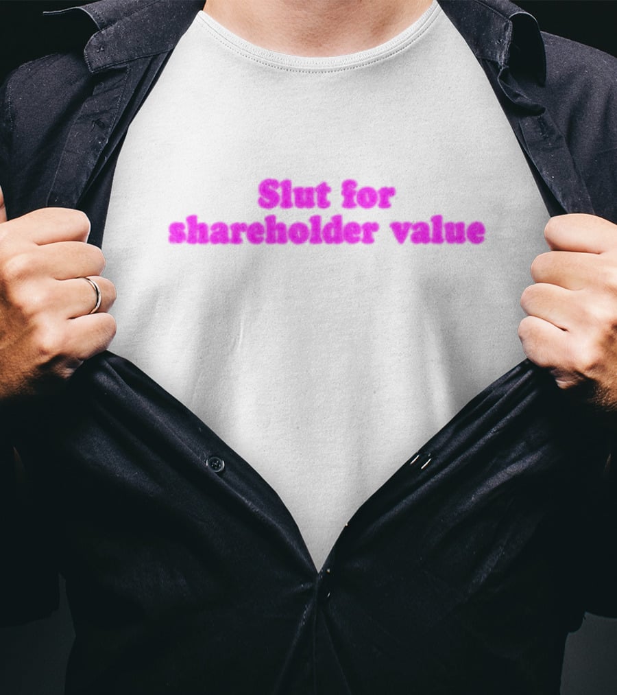 Slut For Shareholder Value Slogan In T-Shirt