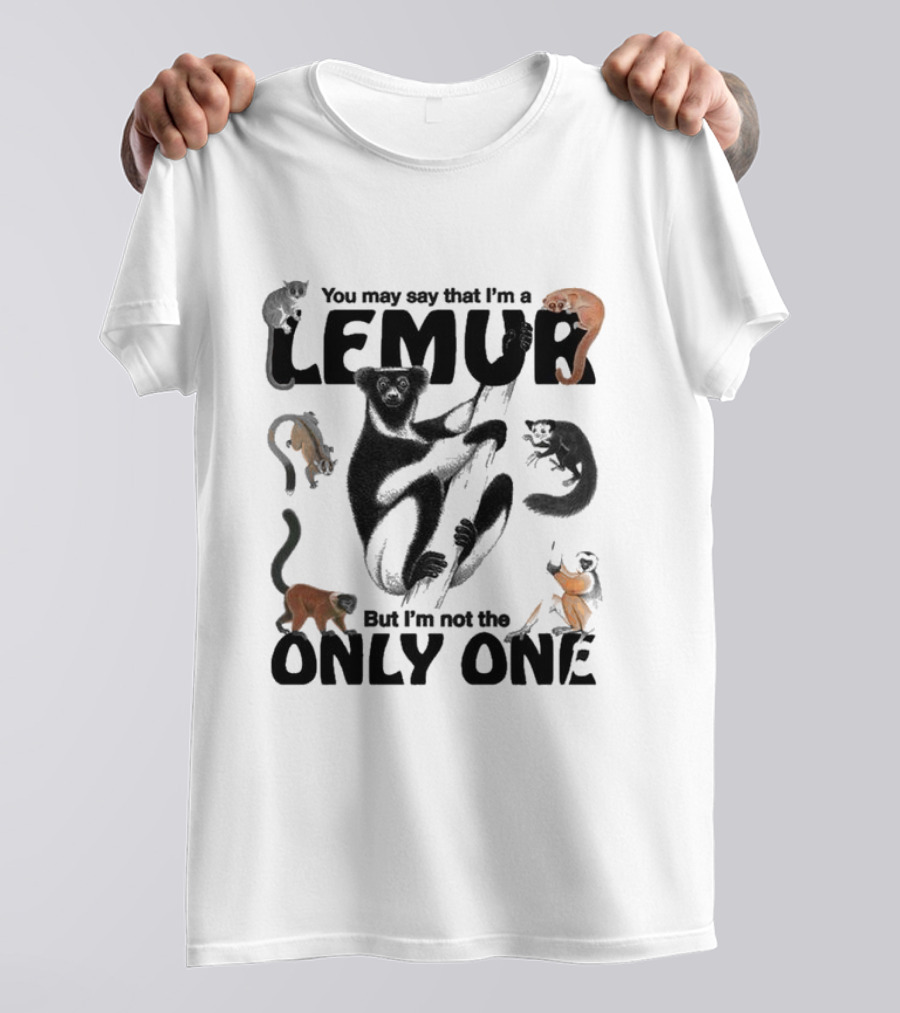 You May Say That I’m A Lemur But I’m Not The Only One Lemur T-Shirt
