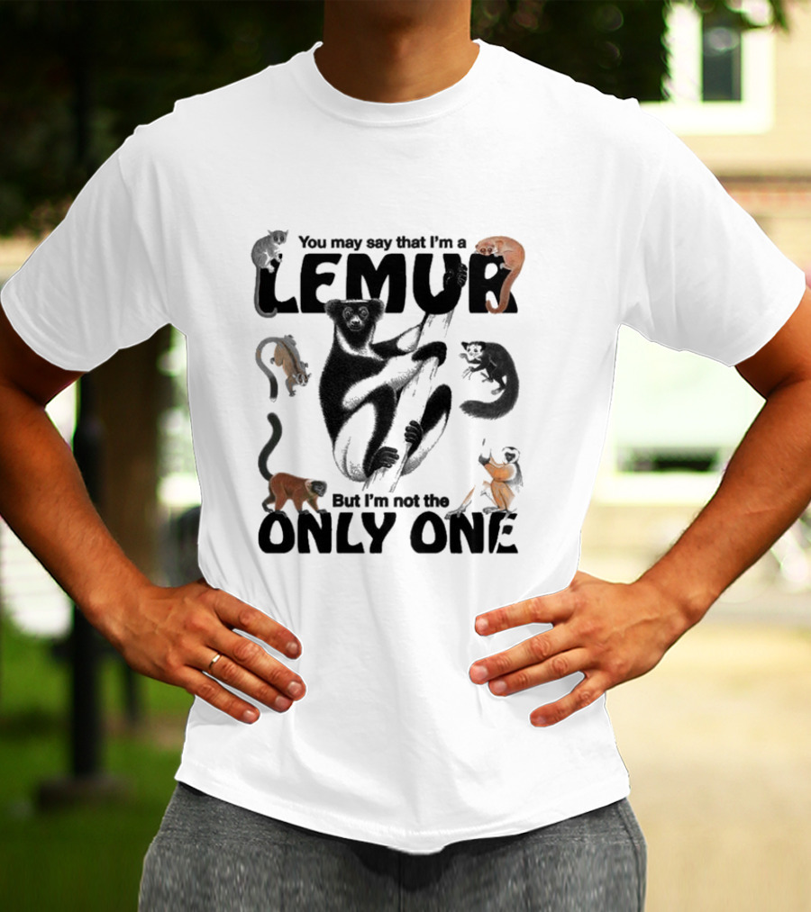 You May Say That I’m A Lemur But I’m Not The Only One Lemur T-Shirt