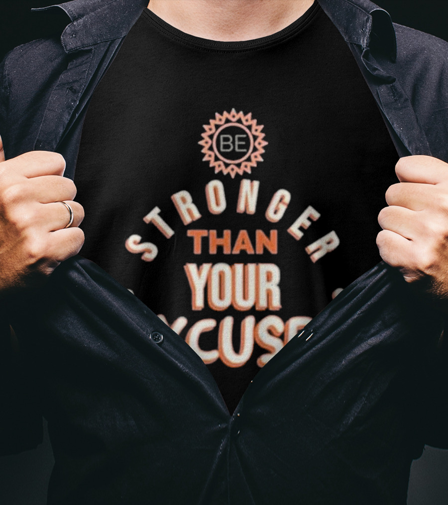 BE Stronger Than Your Excuses Must Have Positive Quote Essential T-Shirt