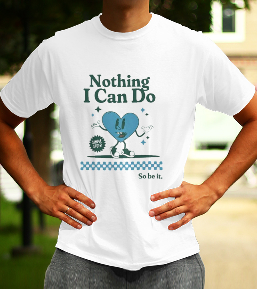 Nothing I Can Do Simple Stuff So Be It Heart Character With Stars T-Shirt