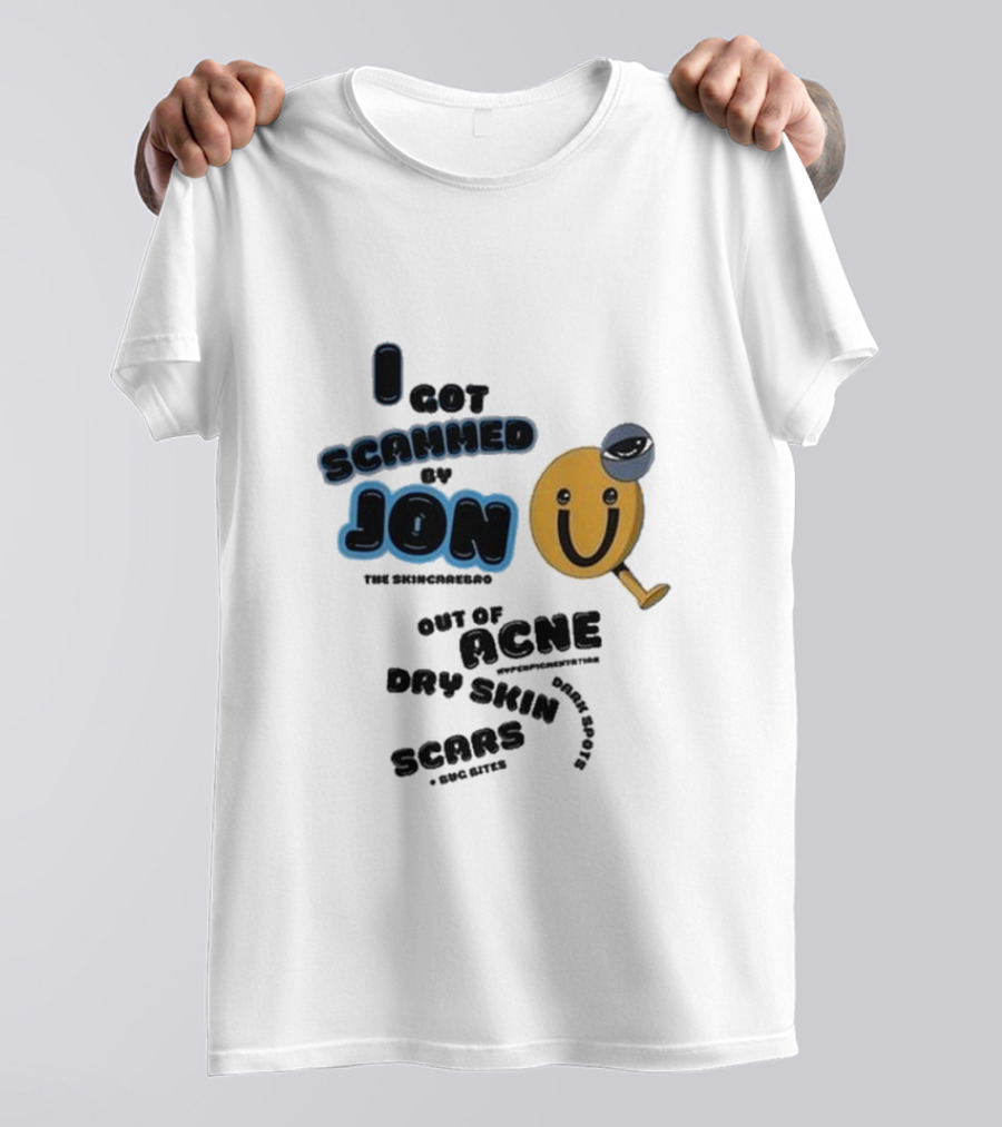 I Got Scammed By Jon The Skincarebro Out Of Acne Dry Skin Scars Bug Bites T-Shirt