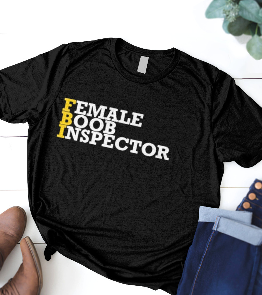Jennifer Jareau Female Boob Inspector FBI T-Shirt