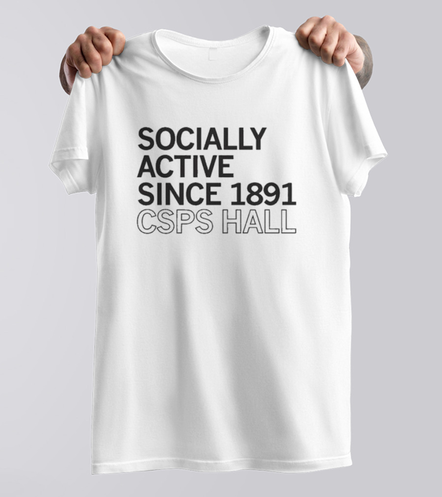Socially Active Since 1891 CSPS Hall T-Shirt