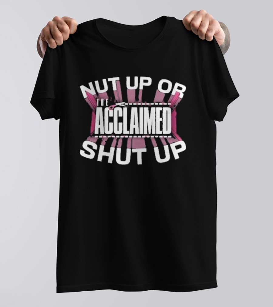 The Acclaimed Nut Up Or Shut Up Pink Scissors T-Shirt