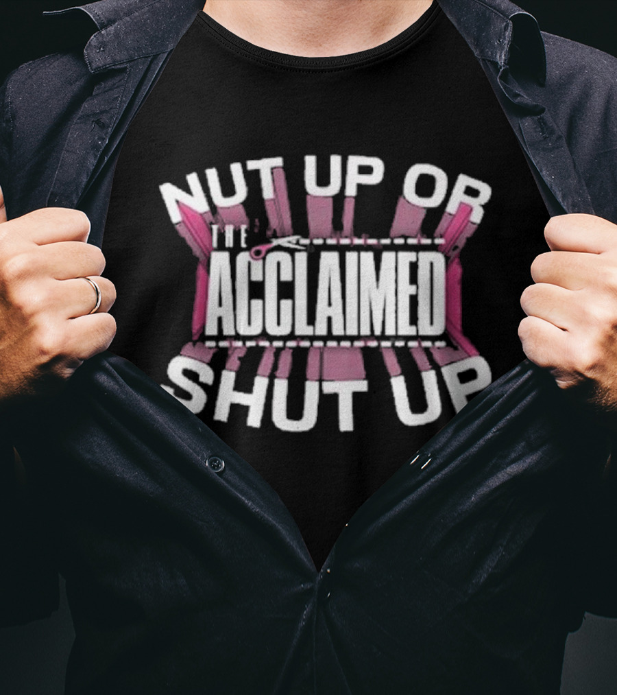 The Acclaimed Nut Up Or Shut Up Pink Scissors T-Shirt