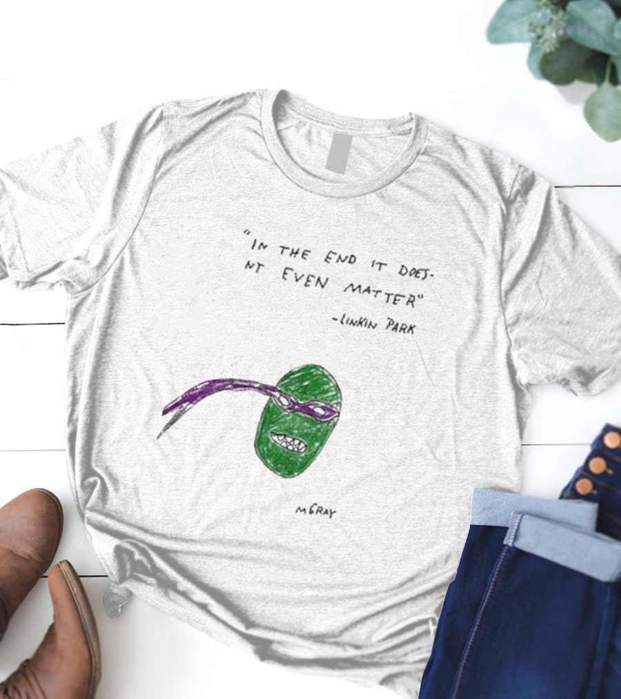In The End It Doesnt Even Matter Linkin Park Ninja Turtle Mashup MCRAY T-Shirt