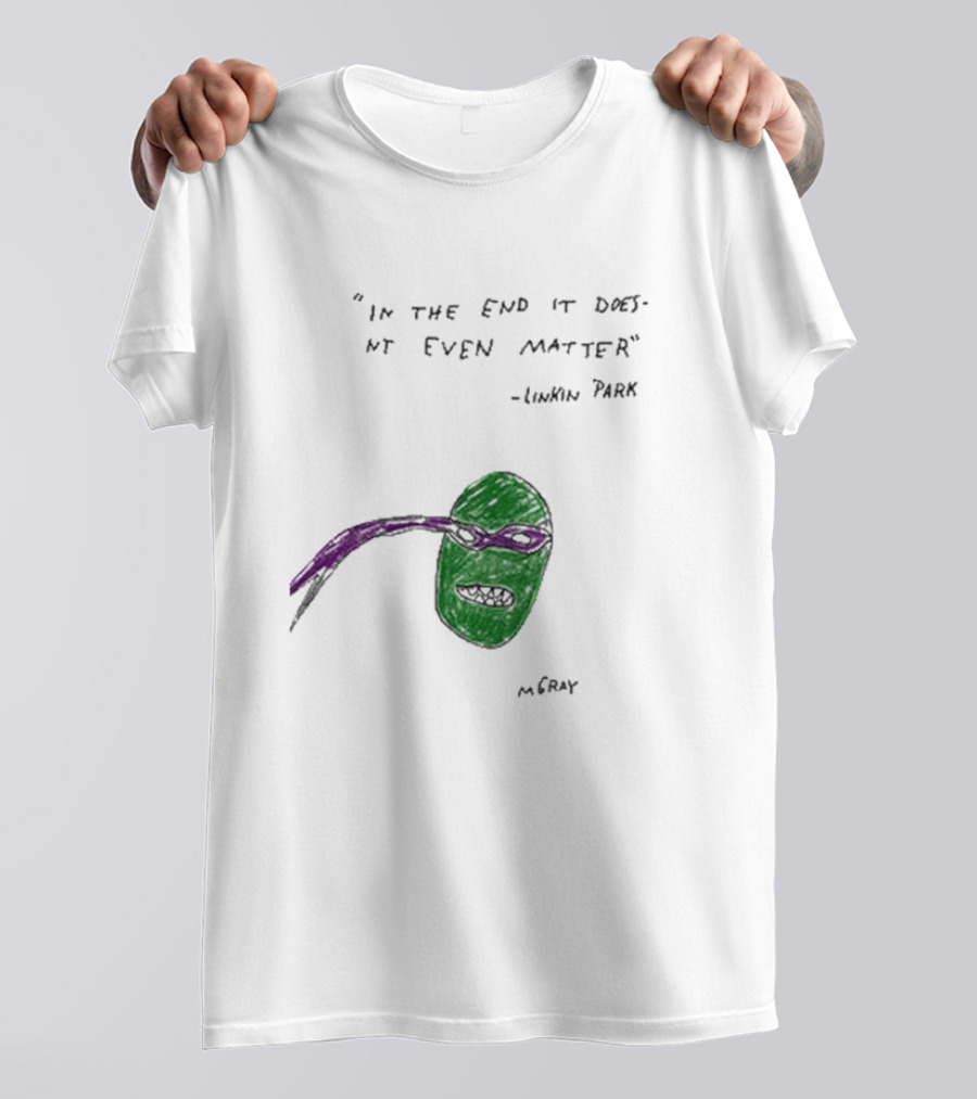 In The End It Doesnt Even Matter Linkin Park Ninja Turtle Mashup MCRAY T-Shirt
