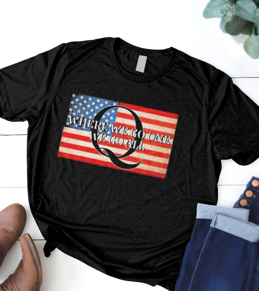 Where We Go One We Go All USA Flag Q Sandi Bachom T-Shirt