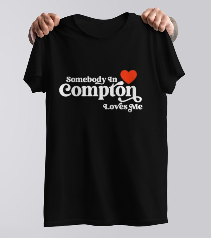 Somebody In Compton Loves Me Heart T-Shirt