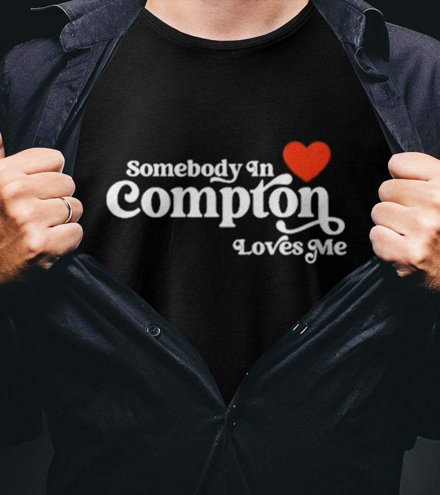 Somebody In Compton Loves Me Heart T-Shirt