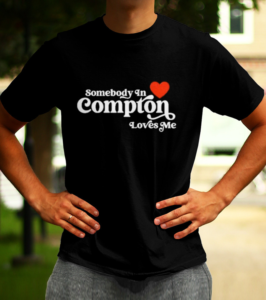 Somebody In Compton Loves Me Heart T-Shirt