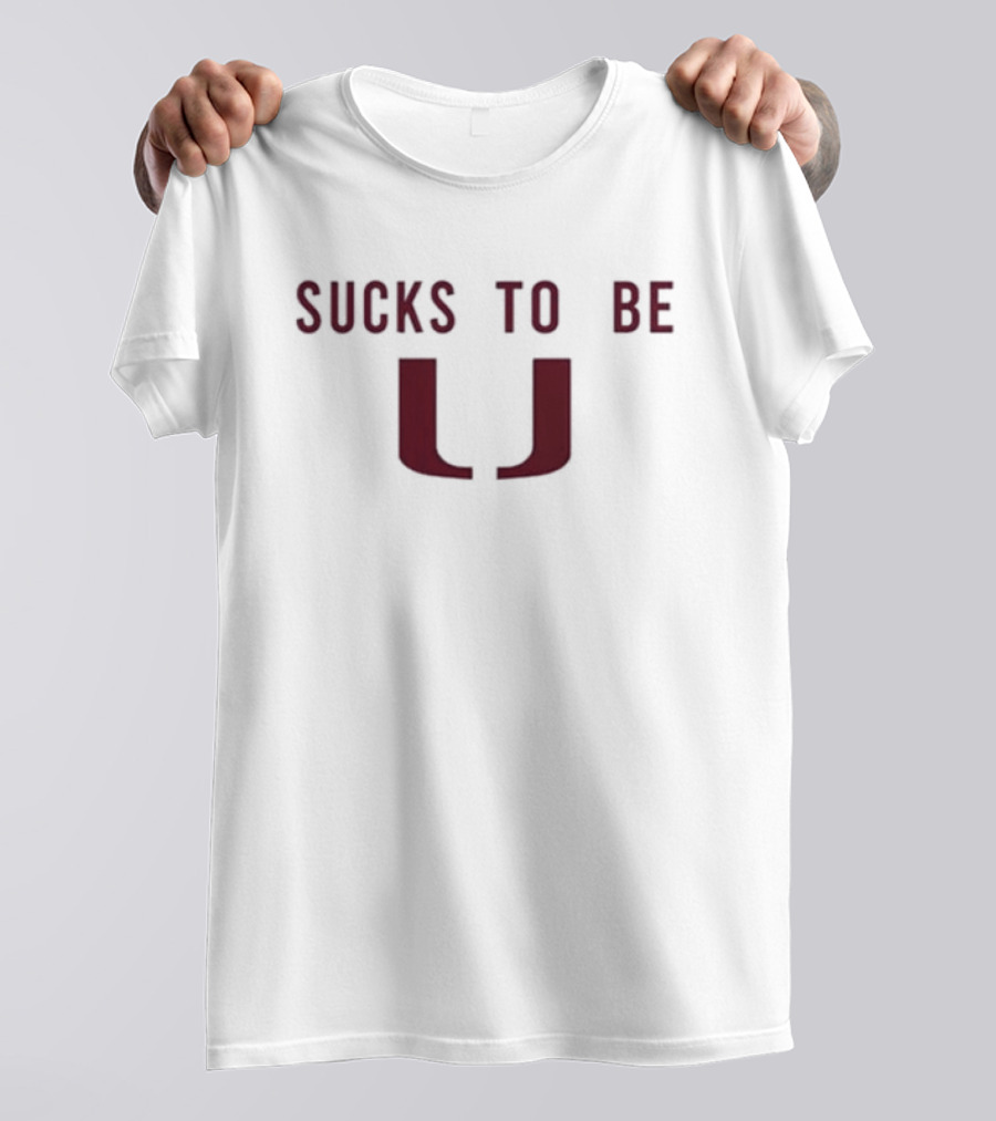Sucks To Be U T-Shirt