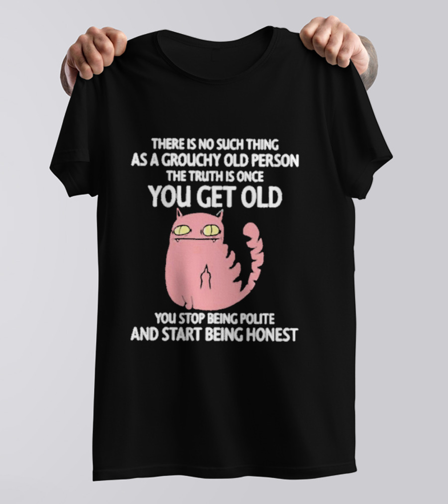 Grouchy Old Person Truth Cat: Once You Get Old You Stop Being Polite And Start Being Honest T-Shirt