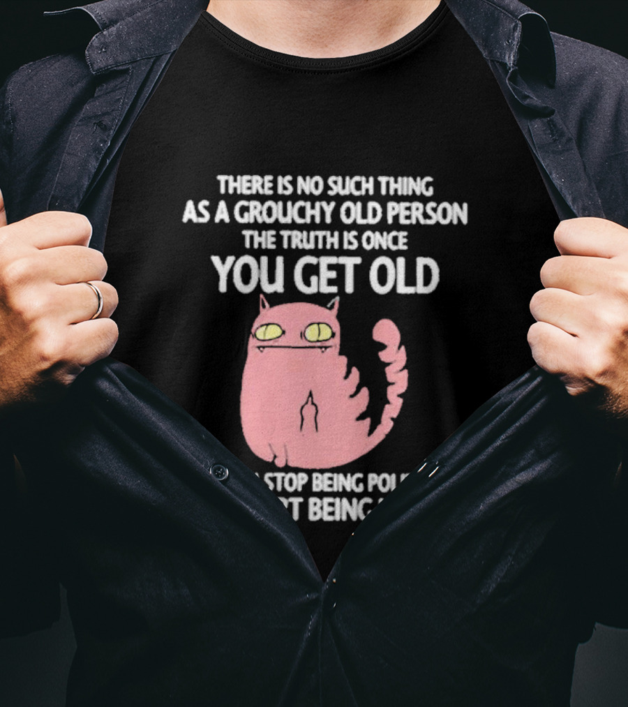 Grouchy Old Person Truth Cat: Once You Get Old You Stop Being Polite And Start Being Honest T-Shirt