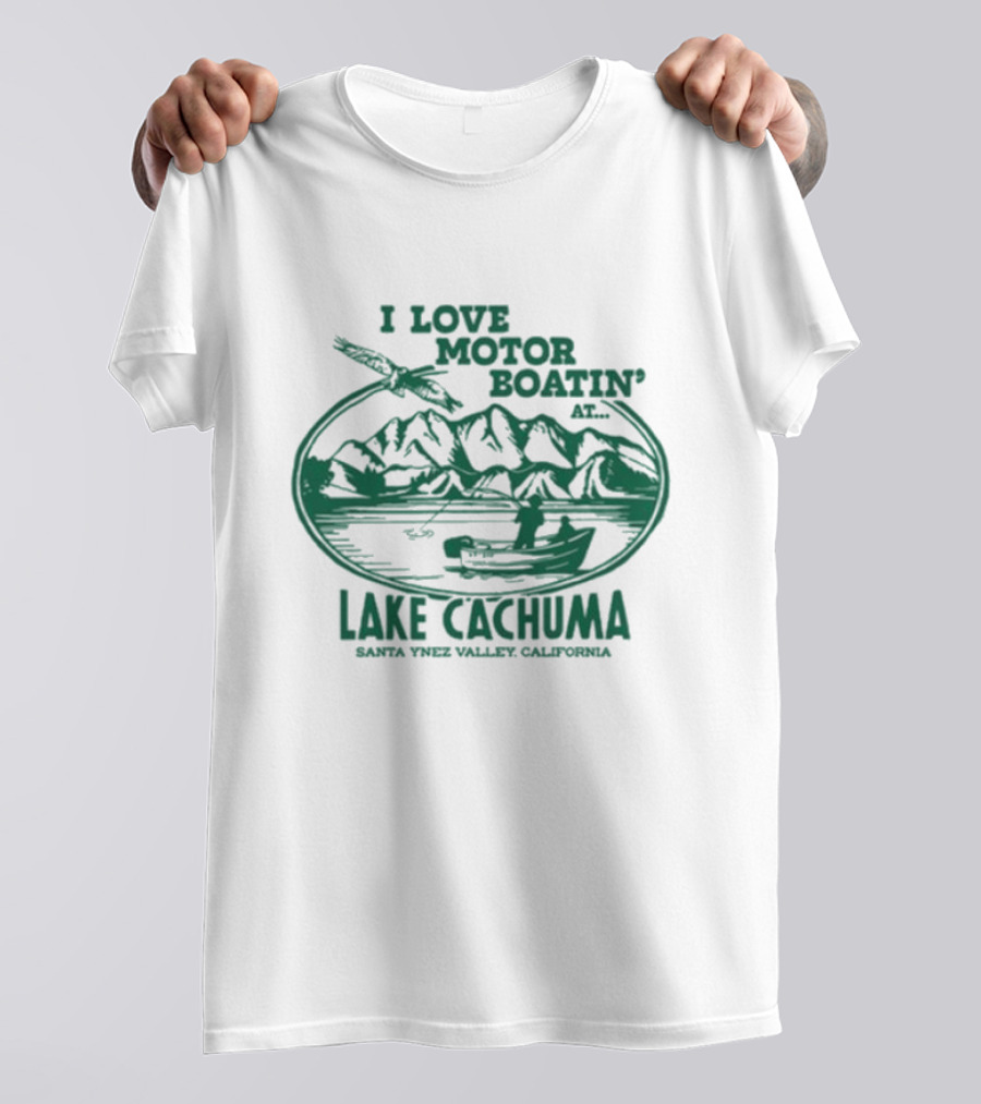 I Love Motor Boatin' At Lake Cachuma Santa Ynez Valley California T-Shirt