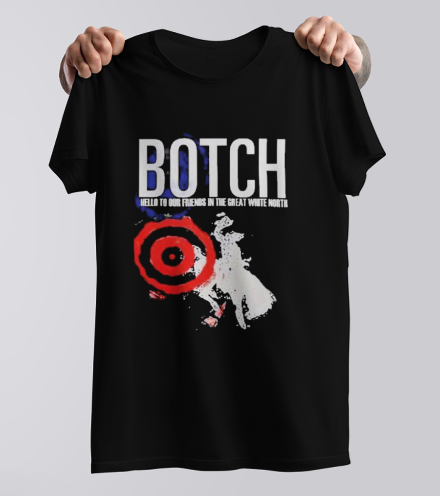 Botch Hello To Our Friends In The Great White North T-Shirt