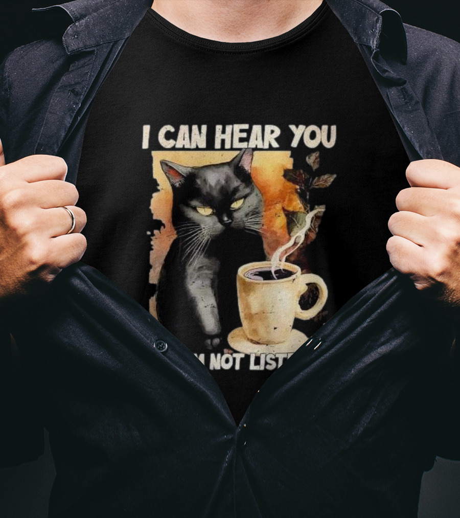I Can Hear You But I'm Not Listening Black Cat And Coffee T-Shirt