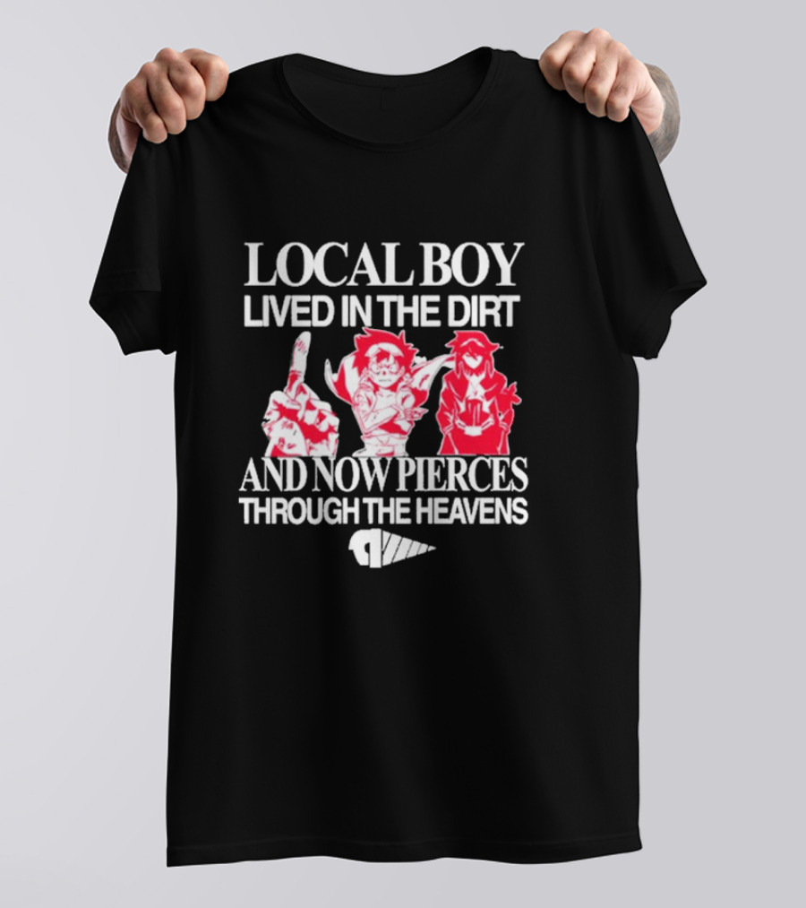 Local Boy Lived In The Dirt And Now Pierces Through The Heavens Gurren Lagann Kamina Simon Yoko Anime Drill Power Determination T-Shirt