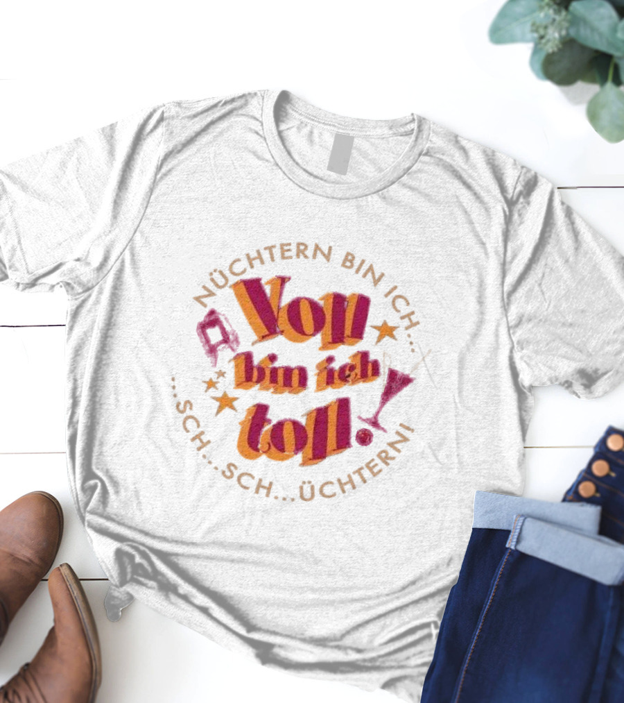 Nüchtern Bin Ich Schüchtern Voll Bin Ich Toll T-Shirt