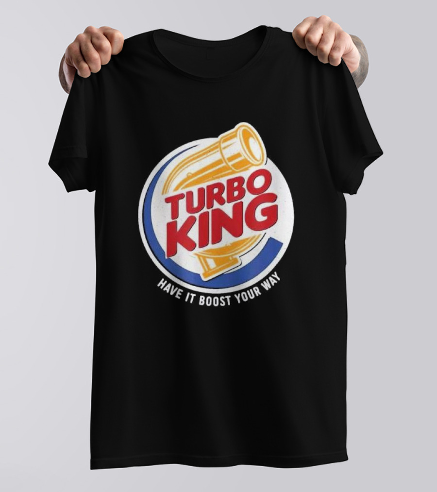 Turbo King Have It Boost Your Way T-Shirt