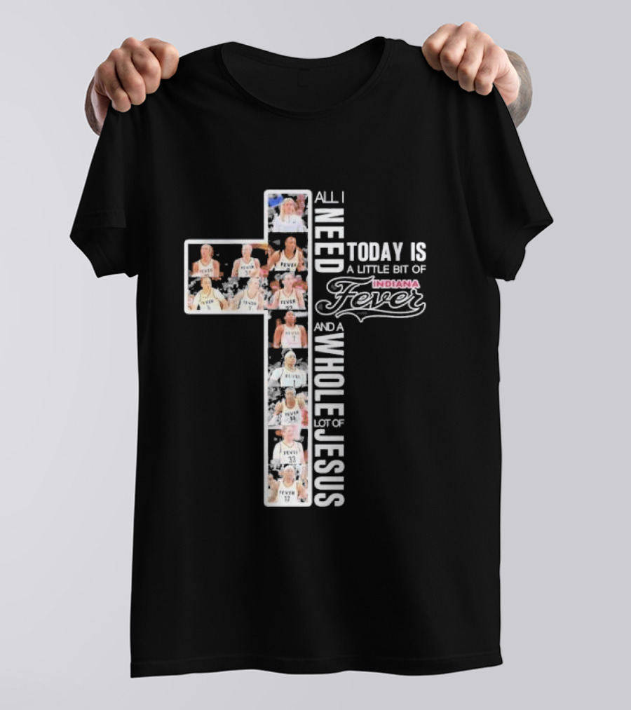 All I Need Today Is A Little Bit Of Indiana Fever And A Whole Lot Of Jesus Basketball Cross Collage T-Shirt