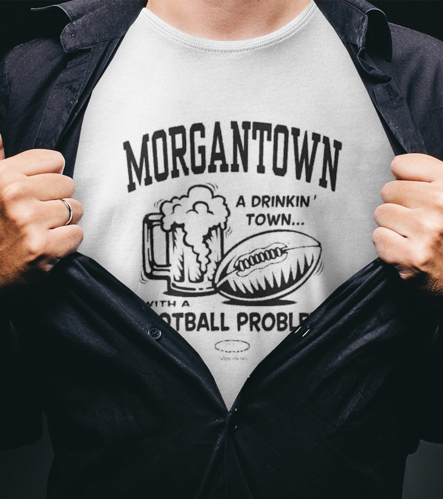 Morgantown A Drinkin' Town With A Football Problem Beer Mug And Football T-Shirt